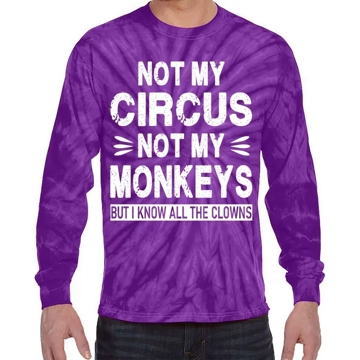 Not My Circus. Not My Monkeys. But I Know All The Clowns Tie-Dye Long Sleeve Shirt