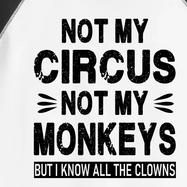 Not My Circus. Not My Monkeys. But I Know All The Clowns Toddler Fine Jersey T-Shirt