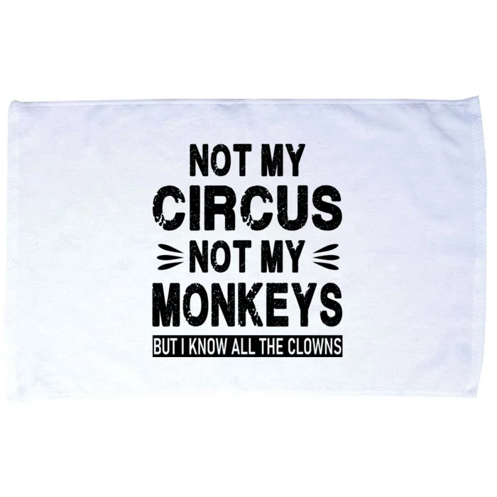 Not My Circus. Not My Monkeys. But I Know All The Clowns Microfiber Hand Towel