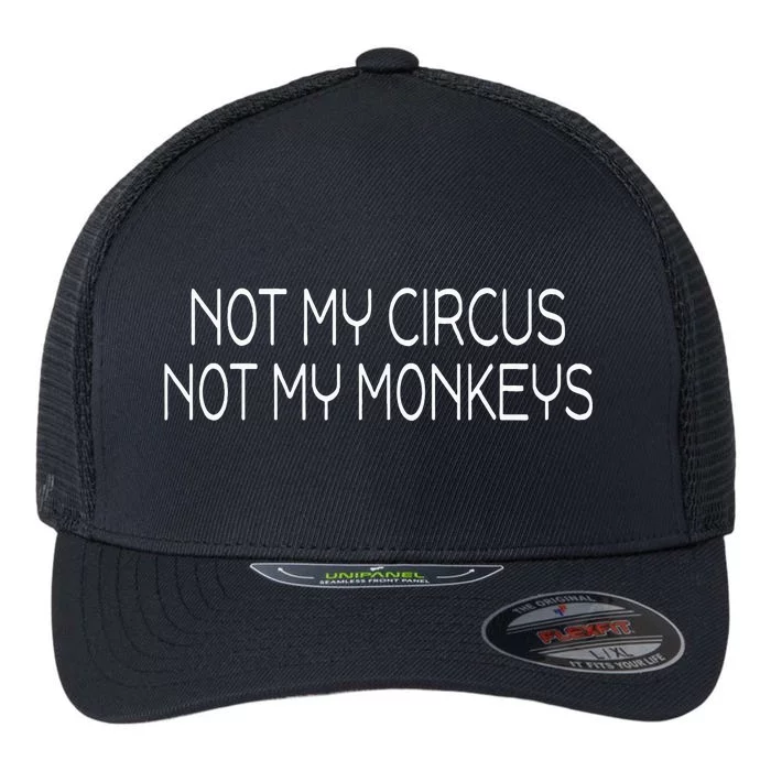 Not My Circus Not My Monkeys Sarcasm Fun Flexfit Unipanel Trucker Cap