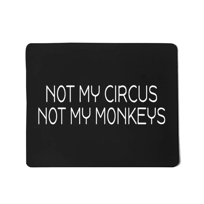 Not My Circus Not My Monkeys Sarcasm Fun Mousepad