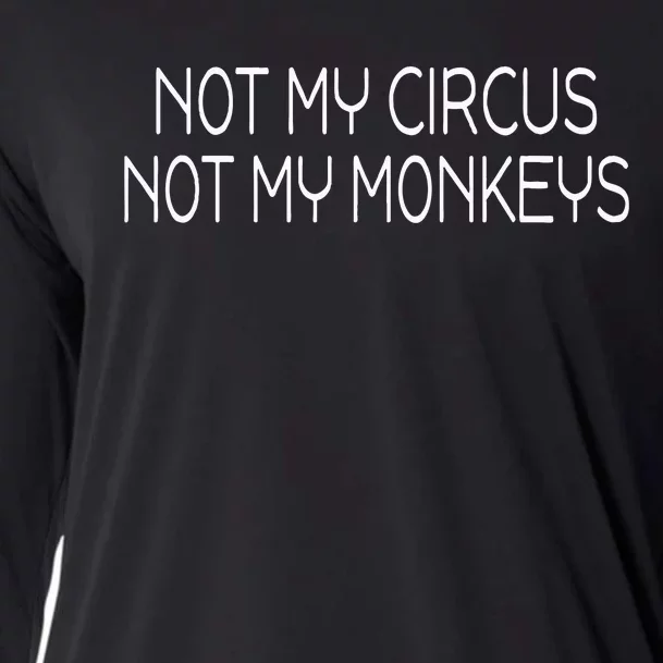 Not My Circus Not My Monkeys Sarcasm Fun Cooling Performance Long Sleeve Crew