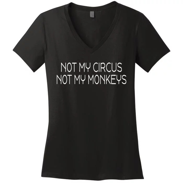 Not My Circus Not My Monkeys Sarcasm Fun Women's V-Neck T-Shirt