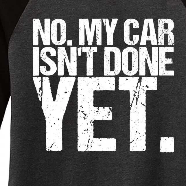 No My Car IsnT Done Yet Design As A Funny Car Women's Tri-Blend 3/4-Sleeve Raglan Shirt