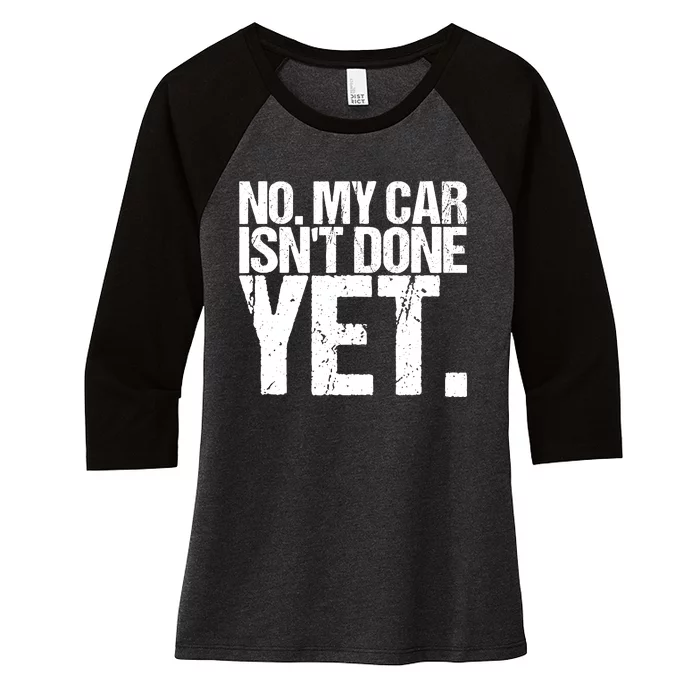 No My Car IsnT Done Yet Design As A Funny Car Women's Tri-Blend 3/4-Sleeve Raglan Shirt