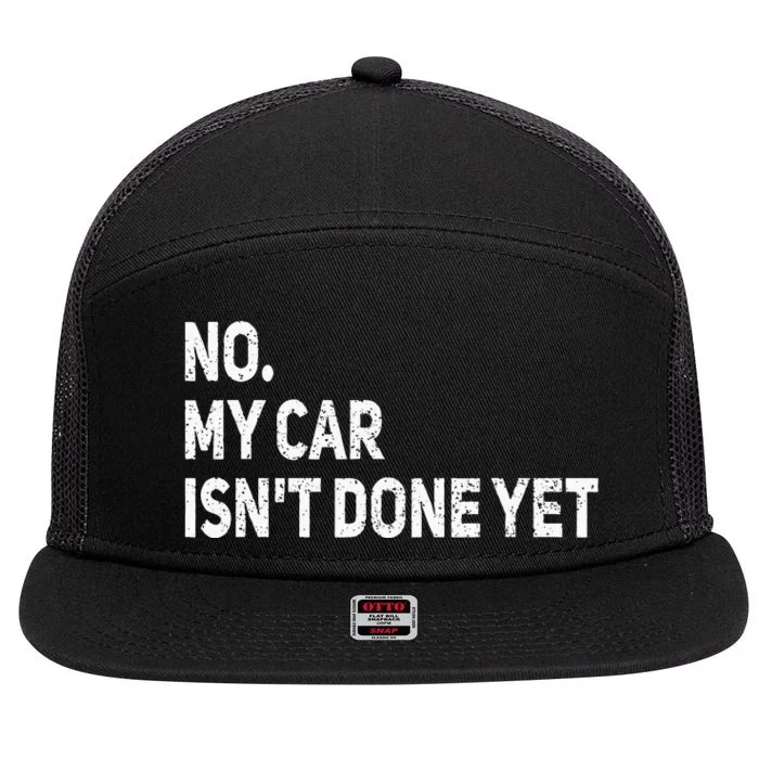 No My Car Isnt Done Yet Funny Car Mechanic Garage 7 Panel Mesh Trucker Snapback Hat