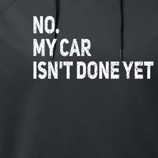 No My Car Isnt Done Yet Funny Car Mechanic Garage Performance Fleece Hoodie