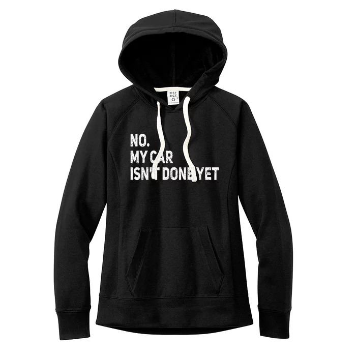 No My Car Isnt Done Yet Funny Car Mechanic Garage Women's Fleece Hoodie