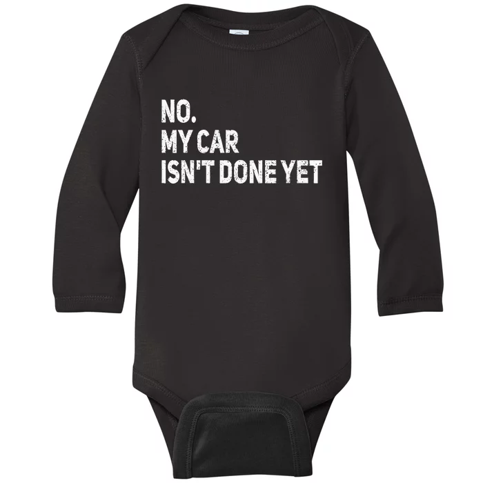 No My Car Isnt Done Yet Funny Car Mechanic Garage Baby Long Sleeve Bodysuit