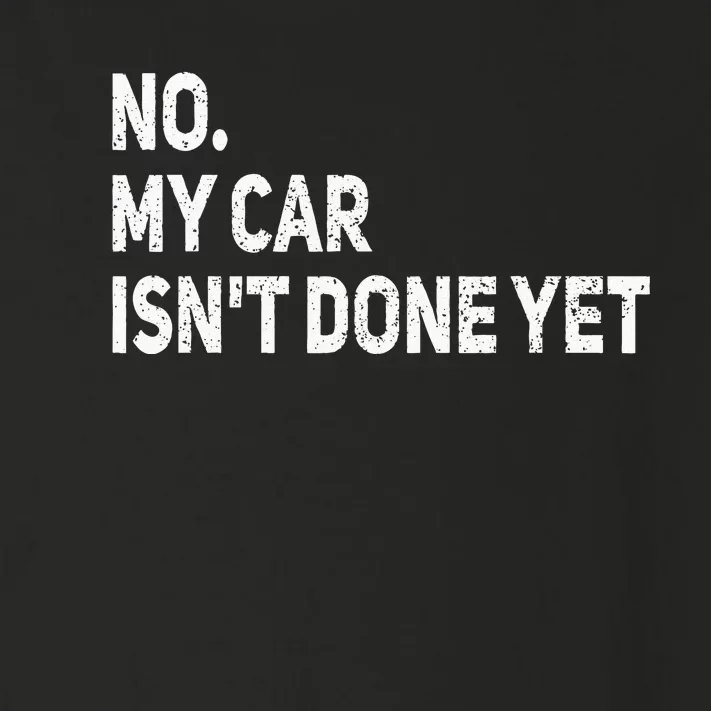 No My Car Isnt Done Yet Funny Car Mechanic Garage Toddler Long Sleeve Shirt