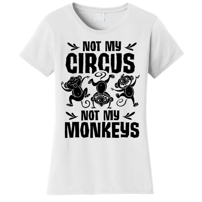 Not My Circus Not My Monkeys Saying Animal Lover Monkey Women's T-Shirt