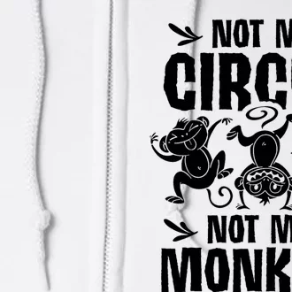 Not My Circus Not My Monkeys Saying Animal Lover Monkey Full Zip Hoodie