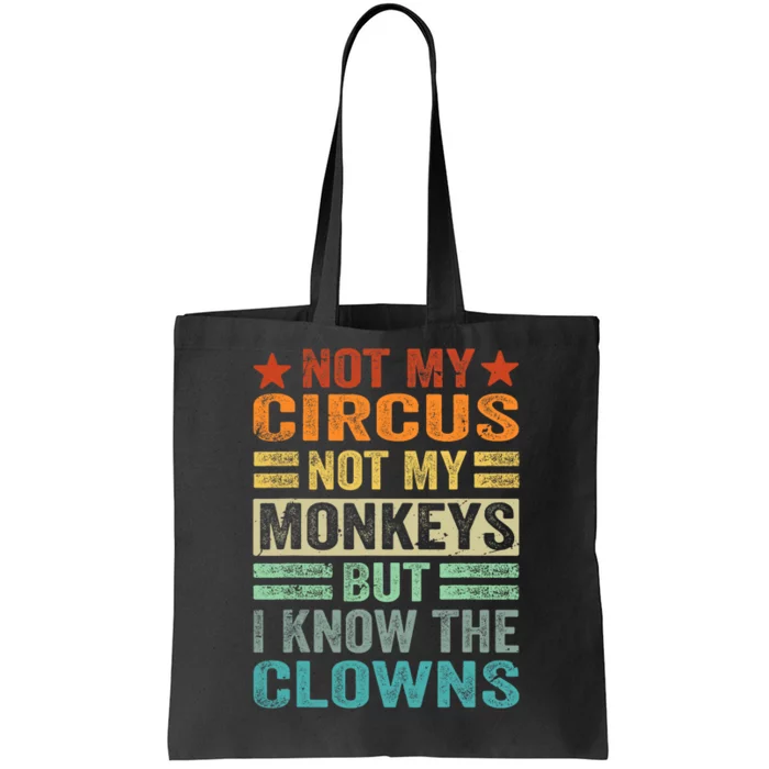 Not My Circus Not My Monkeys But I Know The Clowns Tote Bag