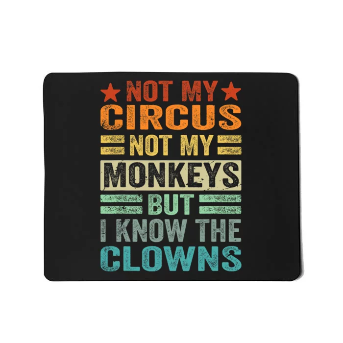 Not My Circus Not My Monkeys But I Know The Clowns Mousepad