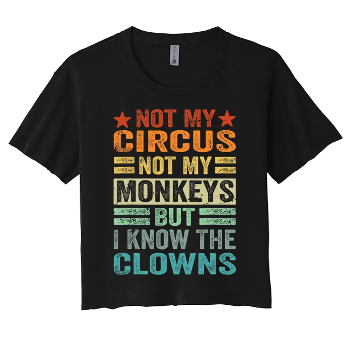 Not My Circus Not My Monkeys But I Know The Clowns Women's Crop Top Tee