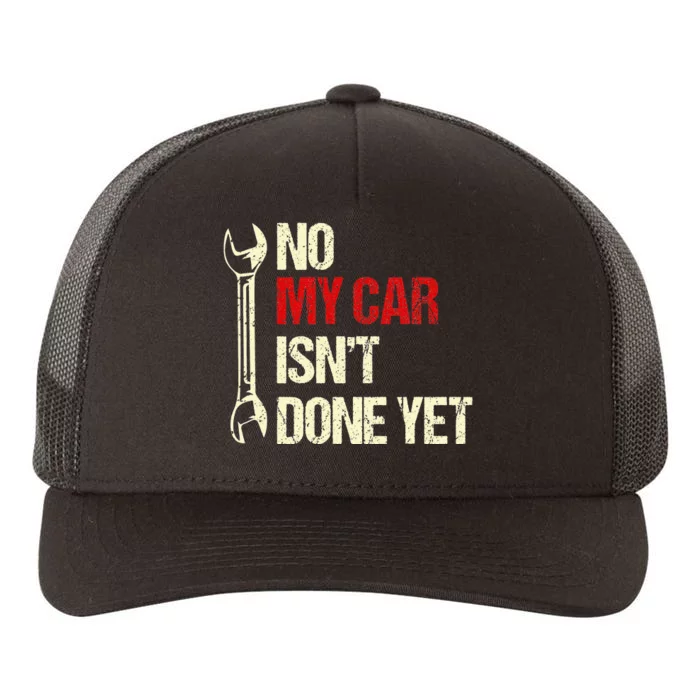 No My Car Isn't Done Yet Tools Mechanic Garage Hobby Yupoong Adult 5-Panel Trucker Hat