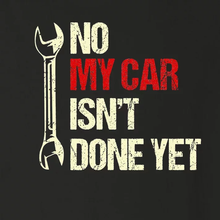 No My Car Isn't Done Yet Tools Mechanic Garage Hobby Toddler Long Sleeve Shirt