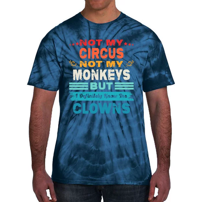 Not My Circus Not My Monkeys But I Definitely Know The Clown Tie-Dye T-Shirt