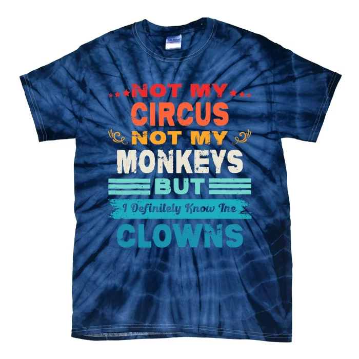 Not My Circus Not My Monkeys But I Definitely Know The Clown Tie-Dye T-Shirt