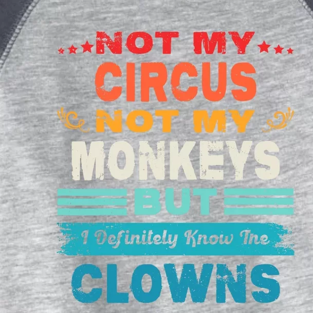 Not My Circus Not My Monkeys But I Definitely Know The Clown Toddler Fine Jersey T-Shirt