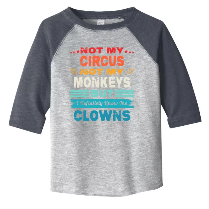 Not My Circus Not My Monkeys But I Definitely Know The Clown Toddler Fine Jersey T-Shirt