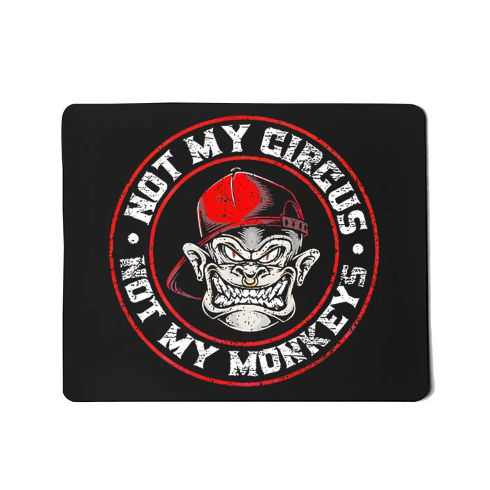 Not My Circus Not My Monkeys Mousepad