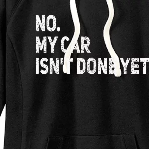 No My Car Isn't Done Yet Funny Car Mechanic Garage Women's Fleece Hoodie