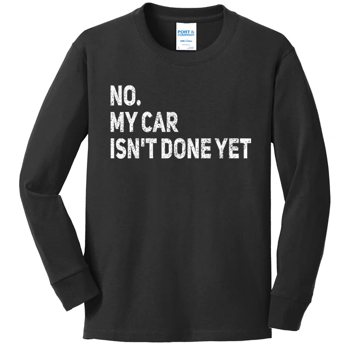 No My Car Isn't Done Yet Funny Car Mechanic Garage Kids Long Sleeve Shirt