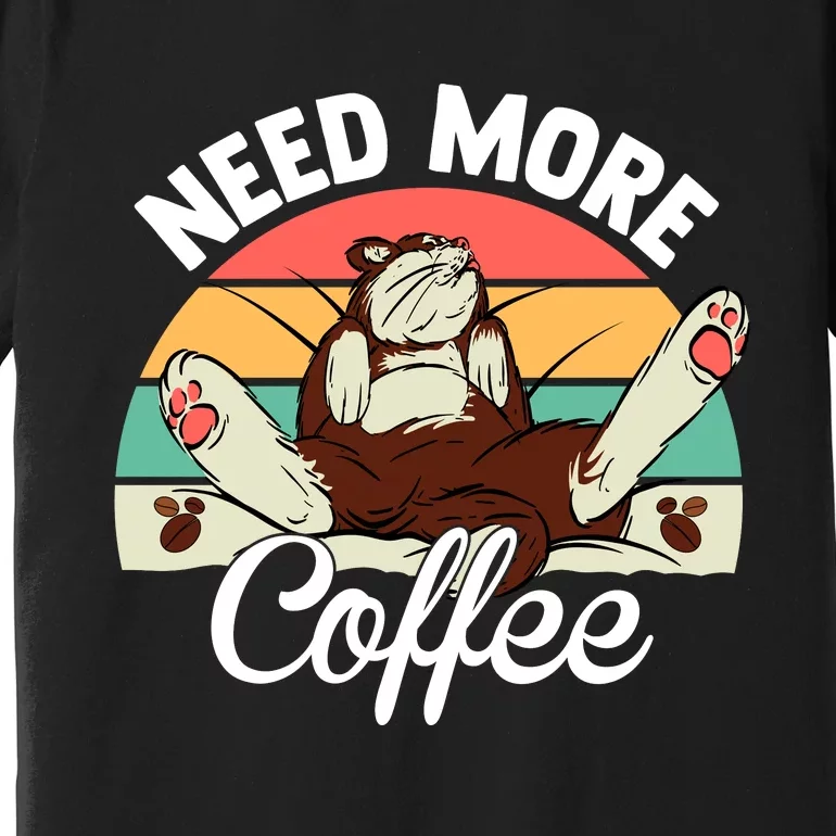 Need More Coffee Lazy Cat Gift Funny Premium T-Shirt