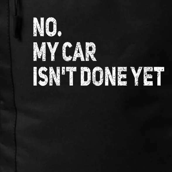 No My Car IsnT Done Yet Funny Car Mechanic Garage Daily Commute Backpack