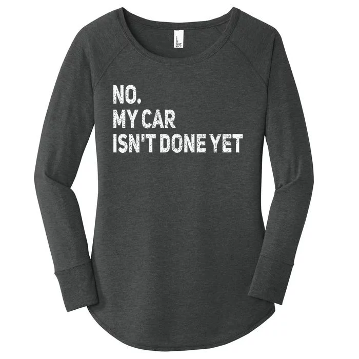 No My Car IsnT Done Yet Funny Car Mechanic Garage Women's Perfect Tri Tunic Long Sleeve Shirt