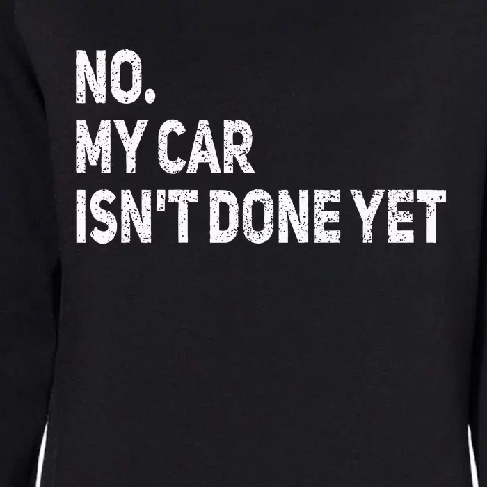 No My Car IsnT Done Yet Funny Car Mechanic Garage Womens California Wash Sweatshirt