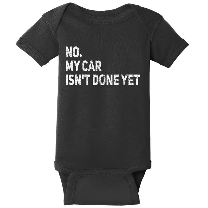 No My Car IsnT Done Yet Funny Car Mechanic Garage Baby Bodysuit