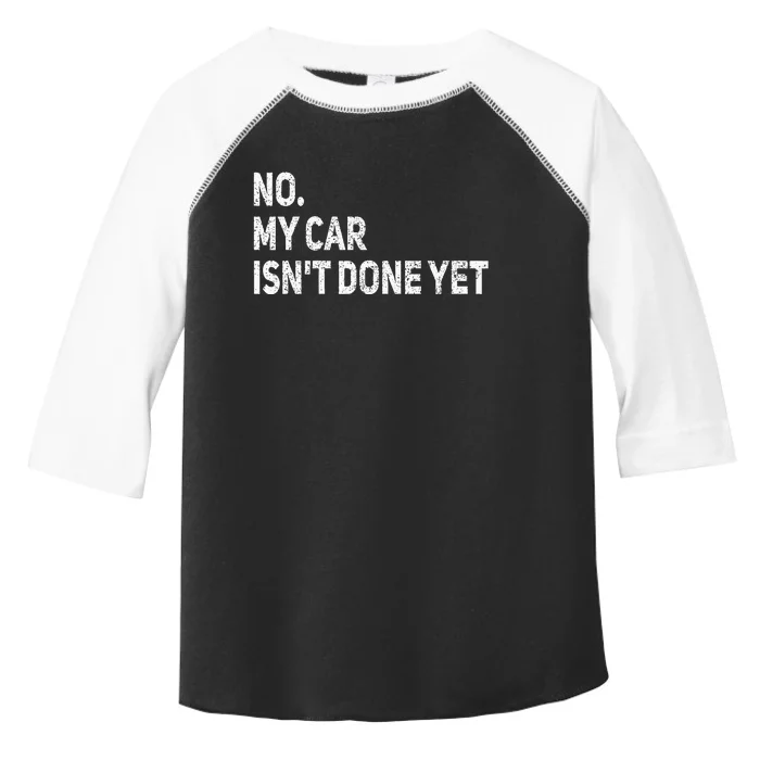 No My Car IsnT Done Yet Funny Car Mechanic Garage Toddler Fine Jersey T-Shirt