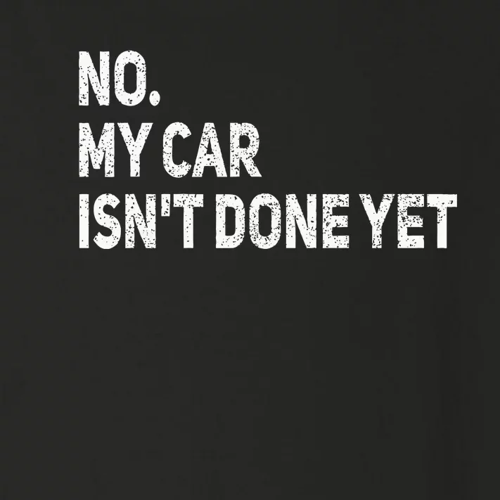 No My Car IsnT Done Yet Funny Car Mechanic Garage Toddler Long Sleeve Shirt