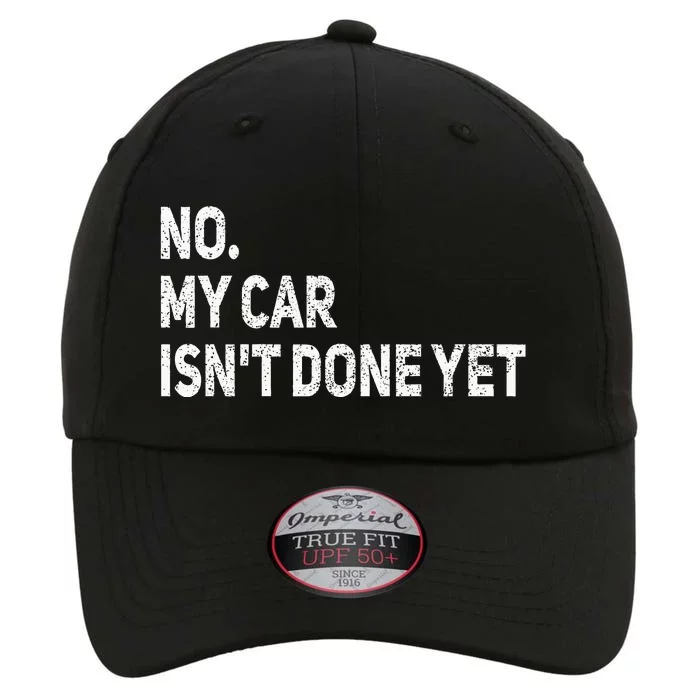 No My Car IsnT Done Yet Funny Car Mechanic Garage The Original Performance Cap