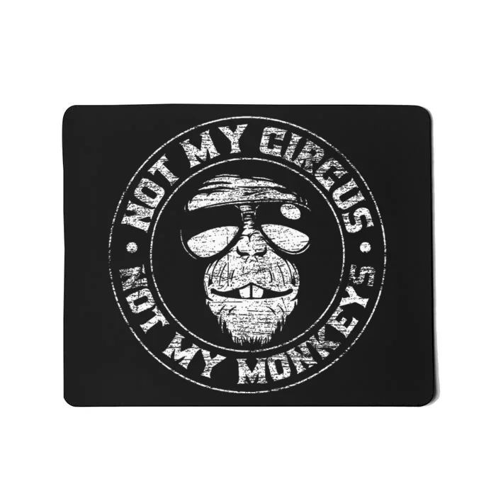 Not My Circus Not My Monkeys Mousepad