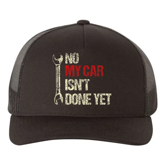 No My Car IsnT Done Yet Tools Mechanic Garage Hobby Yupoong Adult 5-Panel Trucker Hat