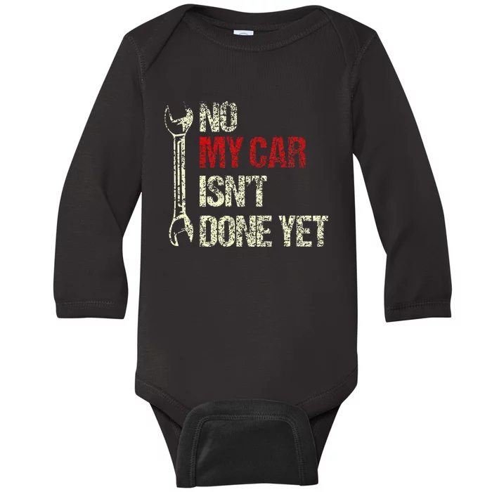 No My Car IsnT Done Yet Tools Mechanic Garage Hobby Baby Long Sleeve Bodysuit