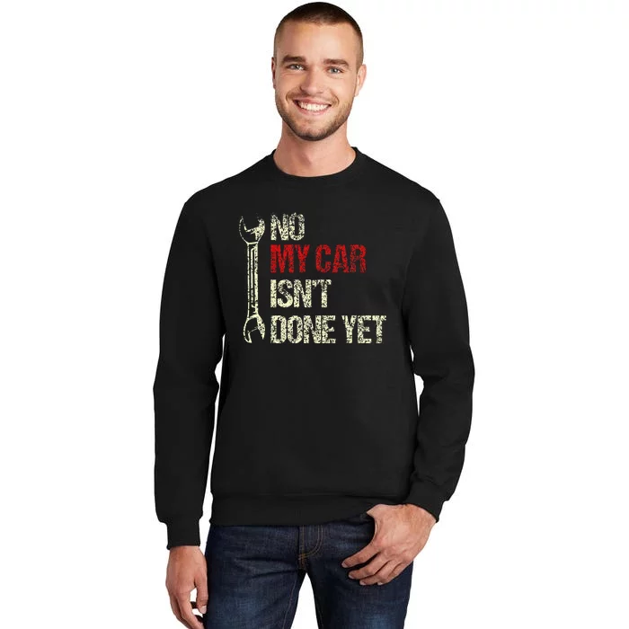 No My Car IsnT Done Yet Tools Mechanic Garage Hobby Tall Sweatshirt