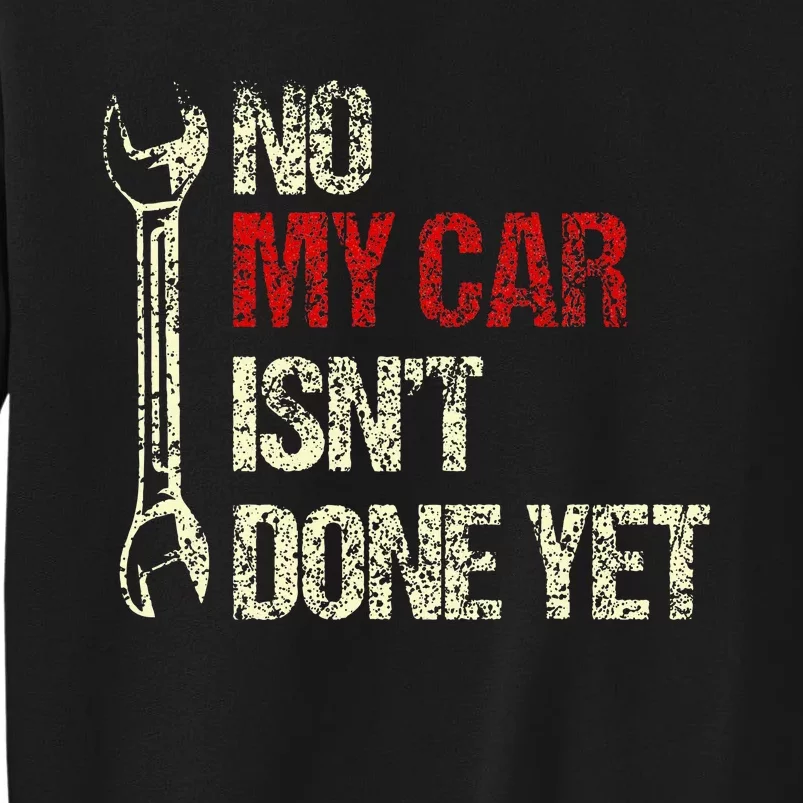 No My Car IsnT Done Yet Tools Mechanic Garage Hobby Tall Sweatshirt