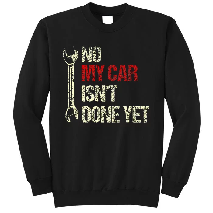 No My Car IsnT Done Yet Tools Mechanic Garage Hobby Tall Sweatshirt