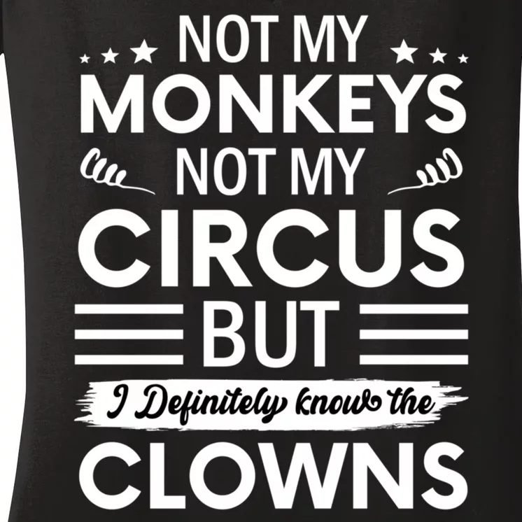 Not My Circus Not My Monkeys But I Definitely Know The Clowns Women's V-Neck T-Shirt