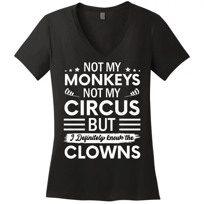 Not My Circus Not My Monkeys But I Definitely Know The Clowns Women's V-Neck T-Shirt