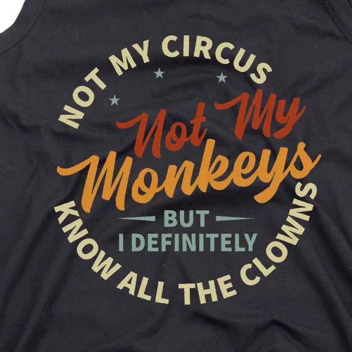 Not My Circus Not My Monkeys But I Know All The Clowns Tank Top