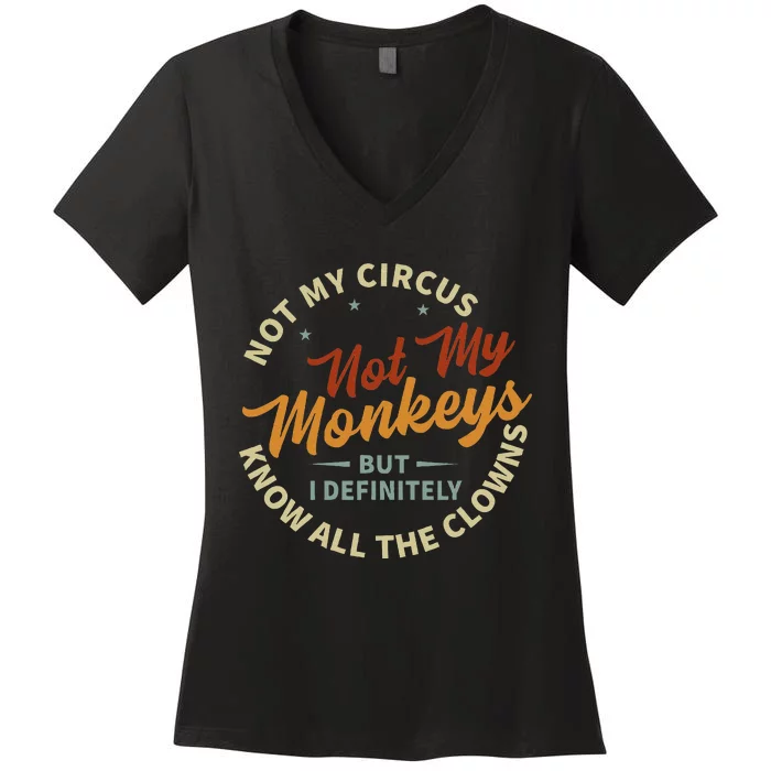 Not My Circus Not My Monkeys But I Know All The Clowns Women's V-Neck T-Shirt