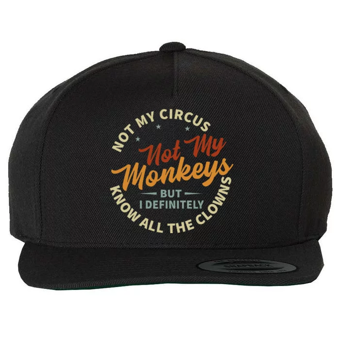 Not My Circus Not My Monkeys But I Know All The Clowns Wool Snapback Cap