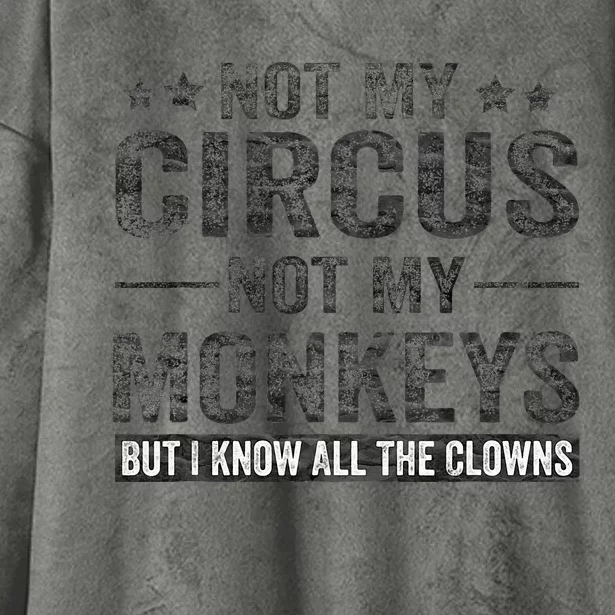 Not My Circus Not My Monkeys But I Know All The Clowns Hooded Wearable Blanket