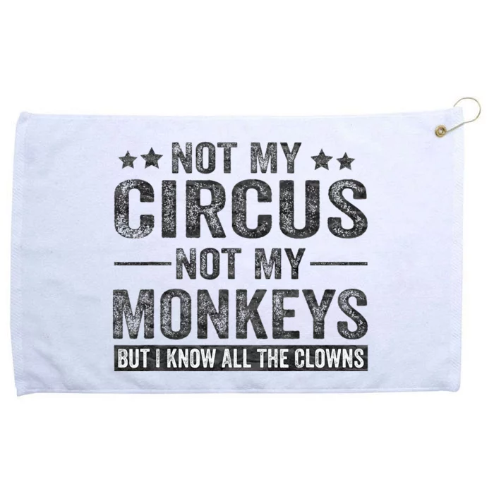 Not My Circus Not My Monkeys But I Know All The Clowns Grommeted Golf Towel