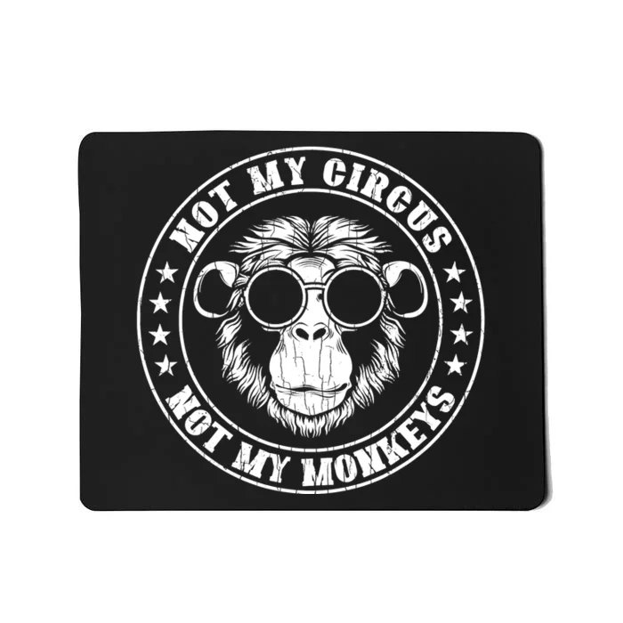 Not My Circus Not My Monkeys Funny Mousepad